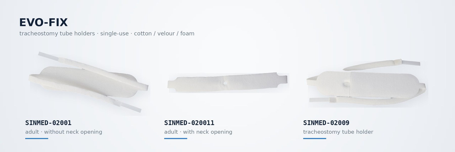 EVO-FIX tracheostomy tube holders: SINMED-02001 without neck opening, SINMED-020011 with neck opening and SINMED-02009